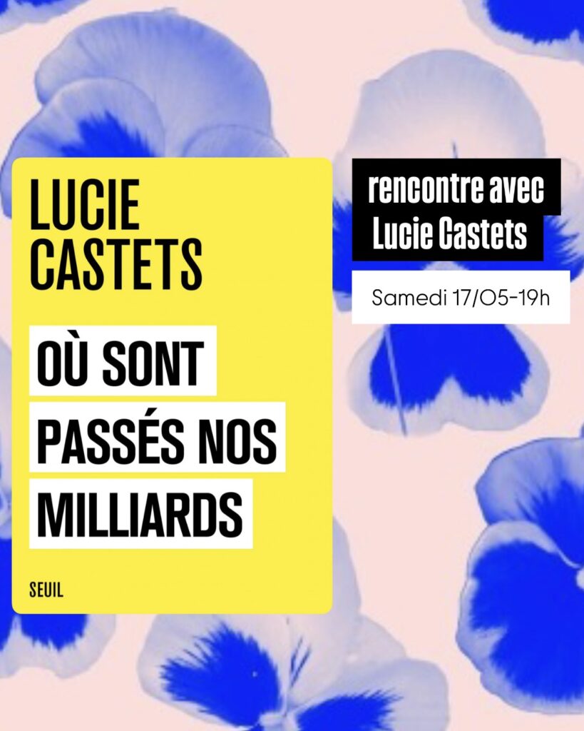 samedi 17 mai - rencontre avec Lucie Castest pour Où sont passés nos milliards publié au Seuil