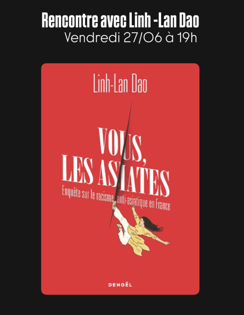 vendredi 27 juin - rencontre avec Linh-Lan Dao pour Vous les asiats, enquête sur le racisme anti-asiatiques en France publié chez Denoël