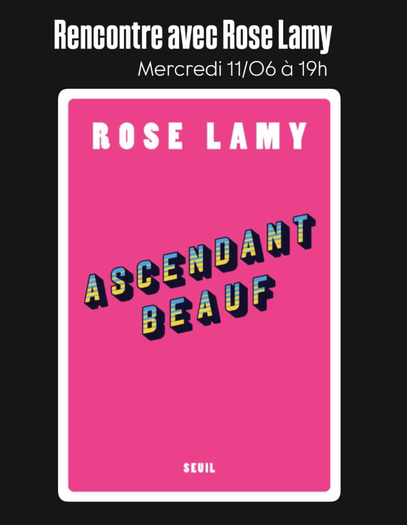 mercredi 11 juin - rencontre avec Rose Lamy pour Ascendant Beauf publié aux éditions du Seuil